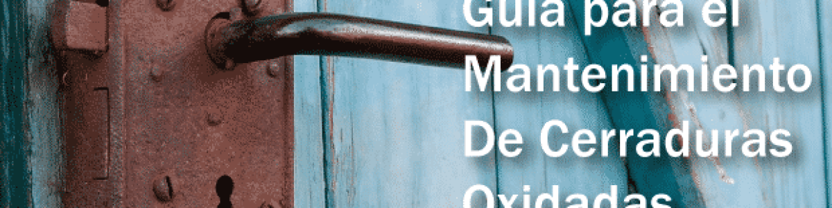 mantenimiento cerraduras oxidadas